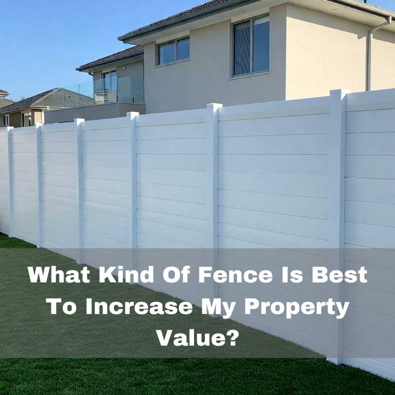 What kind of fence is best to increase my property value